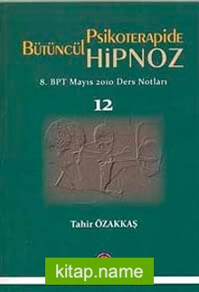 Bütüncül Psikoterapide Hipnoz 8. BPT Mayıs 2010 Ders Notları