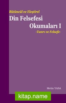 Bütüncül ve Eleştirel Din Felsefesi Okumaları 1  Tanrı ve Felsefe