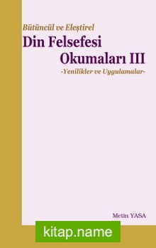 Bütüncül ve Eleştirel Din Felsefesi Okumaları 3  Yenilikler ve Uygulamalar