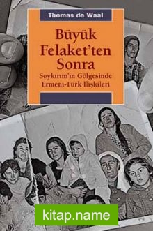 Büyük Felaket’ten Sonra  Soykırım’ın Gölgesinde Ermeni-Türk İlişkileri