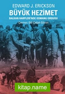 Büyük Hezimet Balkan Harpleri’nde Osmanlı Ordusu