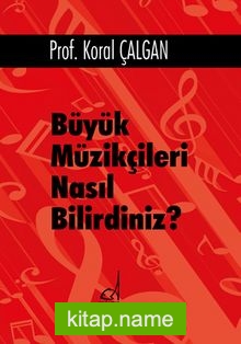 Büyük Müzikçileri Nasıl Bilirdiniz?