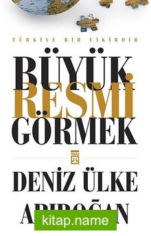 Büyük Resmi Görmek  Türkiye Bir Fikirdir