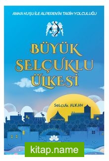 Büyük Selçuklu Ülkesi Anka Kuşu İle Alperen’in Tarih Yolculuğu