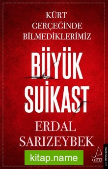 Büyük Suikast Kürt Gerçeğinde Bilmediklerimiz