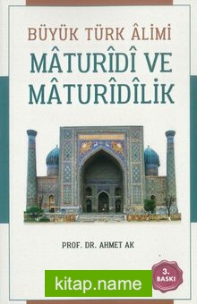 Büyük Türk Alimi Maturidi ve Maturidilik