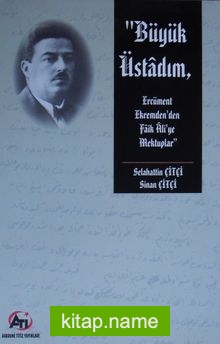 Büyük Üstadım  Ercüment Ekrem’den Faik Ali’ye Mektuplar