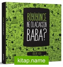 Büyüyünce Ne Olacaksın Baba?