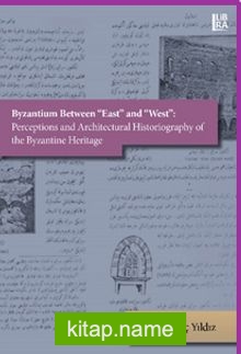 Byzantium Between «East» and «West»: Perceptions and Architectural Historiography of the Byzantine Heritage