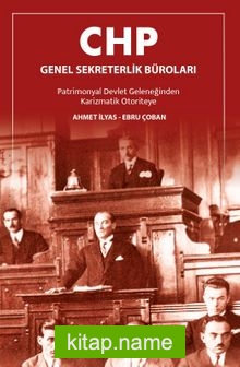 CHP Genel Sekreterlik Büroları Patrimonyal Devlet Geleneğinden Karizmatik Otoriteye