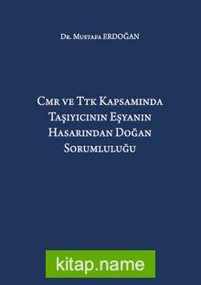 CMR ve TTK Kapsamında Taşıyıcının Eşyanın Hasarından Doğan Sorumluluğu