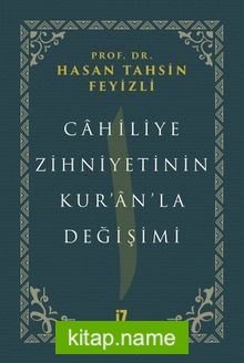 Cahiliye Zihniyetinin Kur’an’la Değişimi