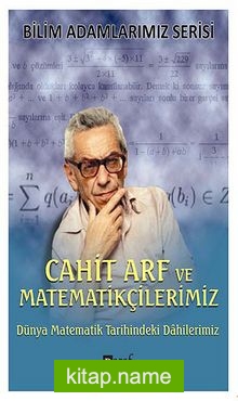 Cahit Arf ve Matematikçilerimiz Dünya Matematik Tarihindeki Dahilerimiz