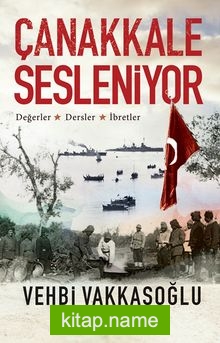 Çanakkale Sesleniyor  Değerler – Dersler – İbretler