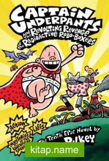 Captain Underpants  The Revolting Revenge of the Radioactive Robo-Boxers (Captain Underpants #10)