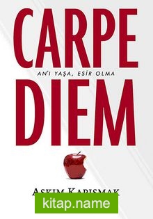 Carpe Diem  An’ı Yaşa, Esir Olma