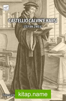 Castellio Calvin’e Karşı ya da Bir Vicdan Zorbalığa Karşı