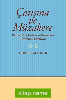 Çatışma ve Müzakere Osmanlı’da Türkçe ve Ermenice Dramatik Edebiyat