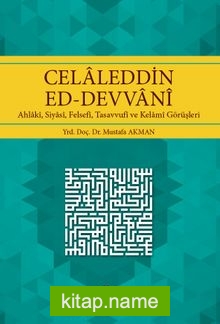 Celaleddin Ed-Devvani  Ahlaki, Siyasi, Felsefi, Tasavvufi ve Kelami Görüşleri