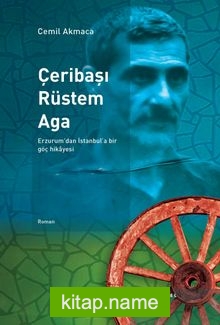 Çeribaşı Rüstem Aga Erzurum’dan İstanbul’a Bir Göç Hikayesi