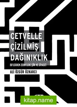 Cetvelle Çizilmiş Dağınıklık  80’lerden 2000’lere Şiir ve Siyaset