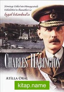 Charles Harington: Sömürge Valisi’nin Himayesinde Vahdettin’in İşgal İstanbul’u