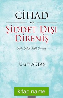 Cihad ve Şiddet Dışı Direniş Farklı Yollar, Farklı Simalar