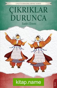 Çıkrıklar Durunca / Unutturmadıklarımız Serisi