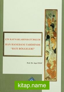 Çin Kaynaklarında Türkler  Han Hanedanı Tarihinde “Batı Bölgeleri”