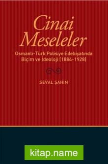 Cinai Meseleler Osmanlı-Türk Polisiye Edebiyatında Biçim ve İdeoloji (1884-1928)