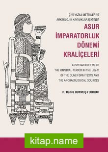 Çivi Yazılı Metinler ve Arkeolojik Kazılar Işığında Asur İmparatorluk Dönemi Kraliçeleri