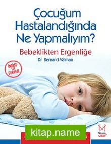 Çocuğum Hastalandığında Ne Yapmalıyım?  Bebeklikten Ergenliğe