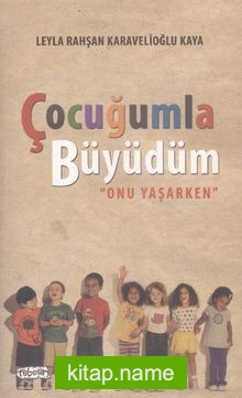 Çocuğumla Büyüdüm  Onu Yaşarken