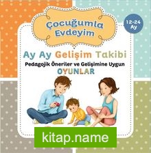 Çocuğumla Evdeyim (12-24 Ay)  Ay Ay Gelişim Takibi Pedagojik Öneriler ve Gelişimine Uygun Oyunlar