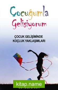 Çocuğumla Gelişiyorum Çocuk Gelişiminde Koçluk Yaklaşımları