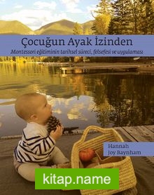 Çocuğun Ayak İzinden  Montessori Eğitiminin Tarihsel Süreci, Felsefesi Ve Uygulaması