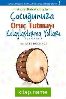 Çocuğunuza Oruç Tutmayı Kolaylaştırma Yolları (52 Öneri)