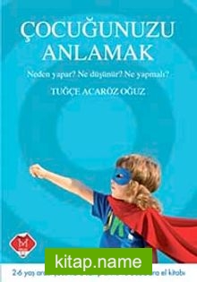 Çocuğunuzu Anlamak  Neden Yapar? Ne Düşünür? Ne Yapmalı?