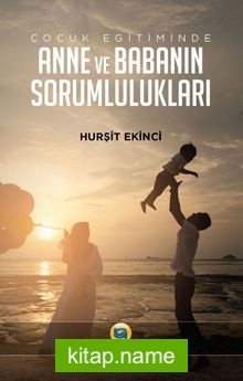 Çocuk Eğitiminde Anne ve Babanın Sorumlulukları