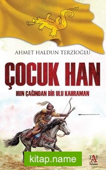 Çocuk Han  Hun Çağından Bir Ulu Kahraman