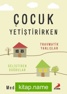 Çocuk Yetiştirirken Travmatik Yanlışlar, Geliştiren Doğrular