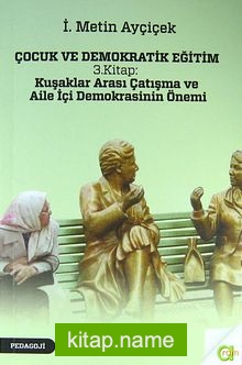 Çocuk ve Demokratik Eğitim 3.Kitap : Kuşaklar Arası Çatışma ve Aile İçi Demokrasinin Önemi