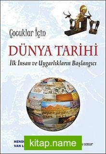 Çocuklar İçin Dünya Tarihi İlk İnsan ve Uygarlıkların Başlangıcı