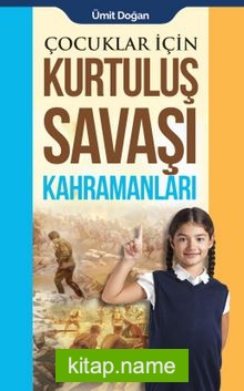Çocuklar İçin Kurtuluş Savaşı Kahramanları