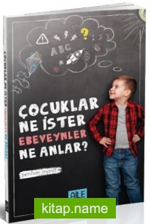 Çocuklar Ne İster Ebeveynler Ne Anlar?