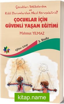 Çocuklar için Güvenli Yaşam Eğitimi Çocukları Tehlikelerden ve Riskli Durumlardan Nasıl Koruyabilirz ?