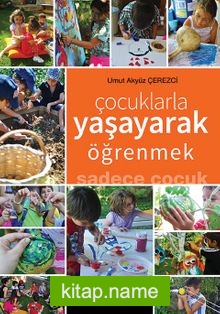 Çocuklarla Yaşayarak Öğrenmek Sadece Çocuk