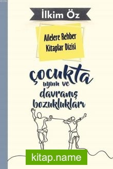 Çocukta Uyum ve Davranış Bozuklukları / Ailelere Rehber Kitaplar Dizisi