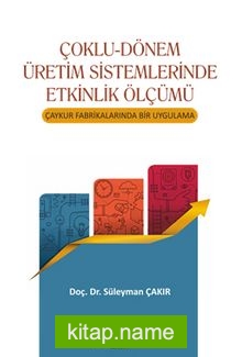 Çoklu-Dönem Üretim Sistemlerinde Etkinlik Ölçümü  Çaykur Fabrikalarında Bir Uygulama