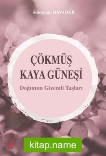 Çökmüş Kaya Güneşi Doğunun Gizemli Taşları